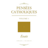 Pensées Catholiques: Volume 1 - Essais