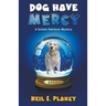 Dog Have Mercy (Cozy Dog Mystery): Golden Retriever Mystery #6 (Golden Retriever Mysteries)