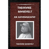 Theodore Roosevelt: An Autobiography