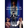 Vanished on the Vaudeville Circuit