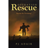 Operation Rescue: Rescue the Perishing!