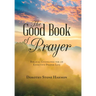 The Good Book of Prayer: Biblical Guidelines for an Effective Prayer Life