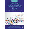 Leading Beyond the Ego: How to Become a Transpersonal Leader