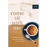 Come Sit with Me: How to Delight in Differences, Love Through Disagreements, and Live with Discomfort