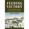 Feeding Victory: Innovative Military Logistics from Lake George to Khe Sanh