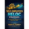 Self-Employed HELOC Strategies: How Business Owners, 1099 Borrowers, and LLCs Unlock Home Equity