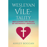 Wesleyan Vile-Tality: Reclaiming the Heart of Methodist Identity