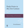 Paulo Freire in the 21st Century: Education, Dialogue, and Transformation