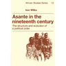 Asante in the Nineteenth Century: The Structure and Evolution of a Political Order