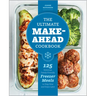 The Ultimate Make-Ahead Cookbook: 125 Delicious, Family-Friendly Freezer Meals to Prep Now and Enjoy Later