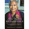 Alice Walker's Metaphysics: Literature of Spirit