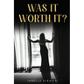 Was It Worth It?