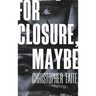 For Closure, Maybe