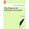 The Passion for Romance. [A Novel.]