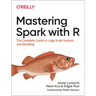 Mastering Spark with R: The Complete Guide to Large-Scale Analysis and Modeling