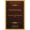 David Lloyd George: The Man and The Statesman V1