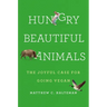 Hungry Beautiful Animals: The Joyful Case for Going Vegan