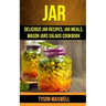 Jar: Delicious Jar Recipes, Jar Meals, Mason Jars Salads Cookbook