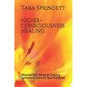 Higher-Consciousness Healing: Discover Your Personal Healing-Symbols to Solve All Your Problems