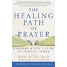 The Healing Path of Prayer: A Modern Mystic's Guide to Spiritual Power