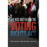 The Rise and Fall of the Voting Rights ACT: Volume 2