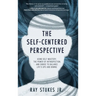 The Self-Centered Perspective: Using Self-Mastery, The Power of Introspection, and Choice to Balance Life's Ups and Downs