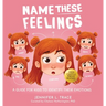 Name These Feelings: A Fun & Creative Picture Book to Guide Children Identify & Understand Emotions & Feelings Anger, Happy, Guilt, Sad, Confusion, ..