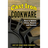 Cast Iron Cookware: How to Select, Clean, Season and Restore