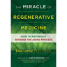 The Miracle of Regenerative Medicine: How to Naturally Reverse the Aging Process