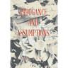 Arrogance and Assumptions