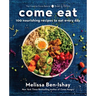 Come Eat: 100 Nourishing Recipes to Eat Every Day