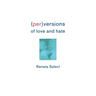 Perversions of Love and Hate
