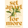 Set Apart for More: The Transformative Power of Living Your Whole Life for a Holy God