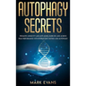 Autophagy: Secrets - Promote Longevity and Anti-Aging, Burn Fat, and Achieve Peak Performance with Intermittent Fasting and Autophagy (Ketogenic Diet