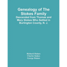 Genealogy Of The Stokes Family: Descended From Thomas And Mary Stokes Who Settled In Burlington County, N. J.