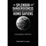 The Splendor and Dangerousness of Homo Sapiens: A Psychological Perspective
