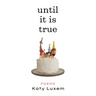 Until It Is True