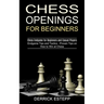 Chess Openings for Beginners: Endgame Tips and Tactics - Proven Tips on How to Win at Chess (Chess Endgame for Beginners and Casual Players)