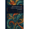 The Room in the Tower, and Other Stories