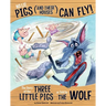 No Lie, Pigs (and Their Houses) Can Fly!: The Story of the Three Little Pigs as Told by the Wolf