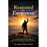 Restored To Empower: 10 Empowered Men Redeemed with Purpose, Impact, and Faith