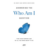 Answering the "Who Am I" Question: Find Your Purpose and Be All You Were Meant To Be