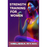Strength Training for Women: Empower Your Body, Empower Your Life (2024 Guide for Beginners)