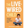 The Livewired Child: Nurturing A Child's Developing Brain