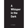 A Whisper in the Dark