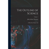 The Outline of Science: A Plain Story Simply Told; Volume 1