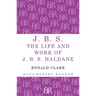 J.B.S: The Life and Work of J.B.S Haldane