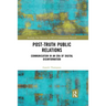 Post-Truth Public Relations: Communication in an Era of Digital Disinformation
