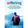 unWorking: Exit the Rat Race, Live Like a Millionaire, and Be Happy Now