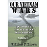 Our Vietnam Wars, Volume 1: as told by 100 veterans who served
